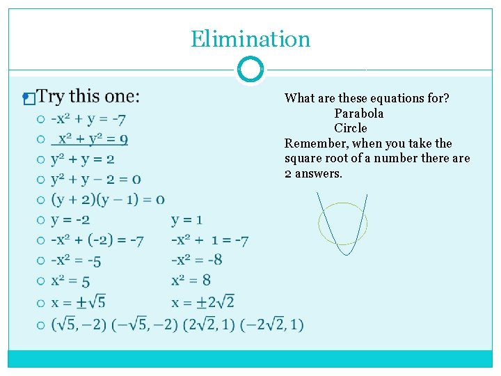 Elimination � What are these equations for? Parabola Circle Remember, when you take the