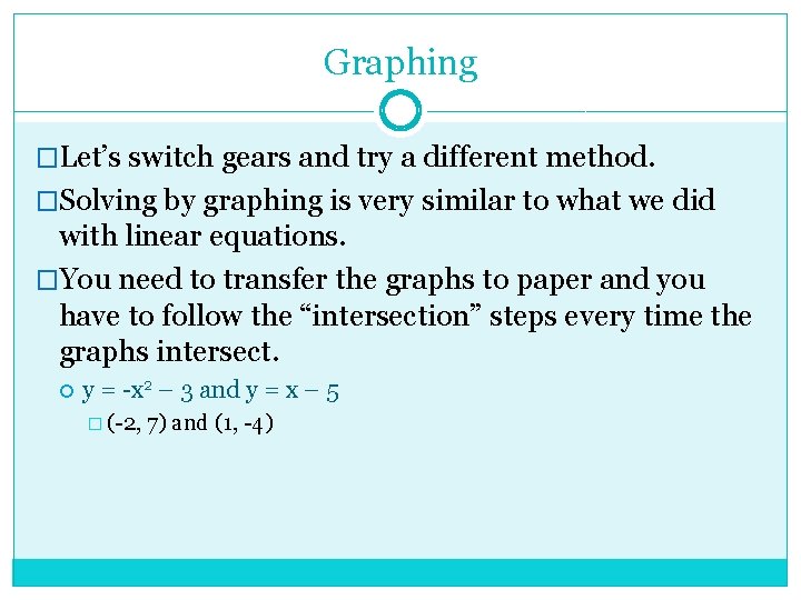 Graphing �Let’s switch gears and try a different method. �Solving by graphing is very
