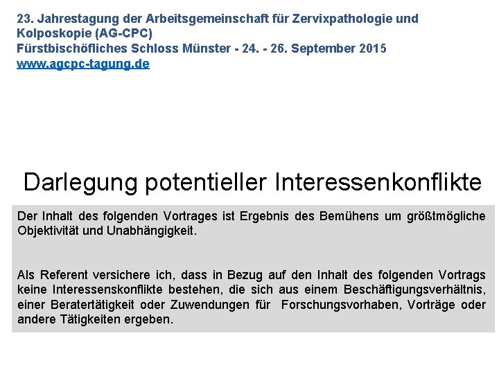 23. Jahrestagung der Arbeitsgemeinschaft für Zervixpathologie und Kolposkopie (AG-CPC) Fürstbischöfliches Schloss Münster - 24.