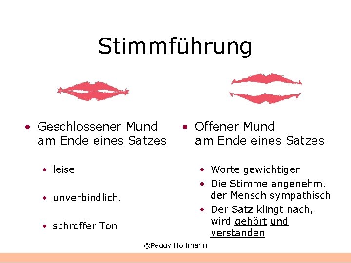 Stimmführung • Geschlossener Mund am Ende eines Satzes • leise • unverbindlich. • schroffer