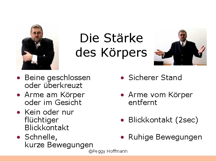 Die Stärke des Körpers • Beine geschlossen oder überkreuzt • Arme am Körper oder