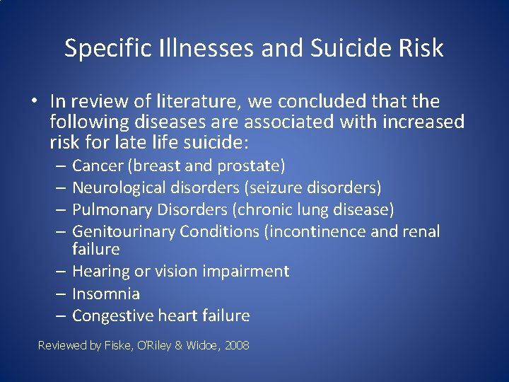 Specific Illnesses and Suicide Risk • In review of literature, we concluded that the