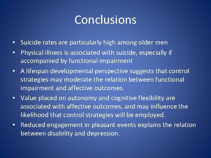 Conclusions • Suicide rates are particularly high among older men • Physical illness is