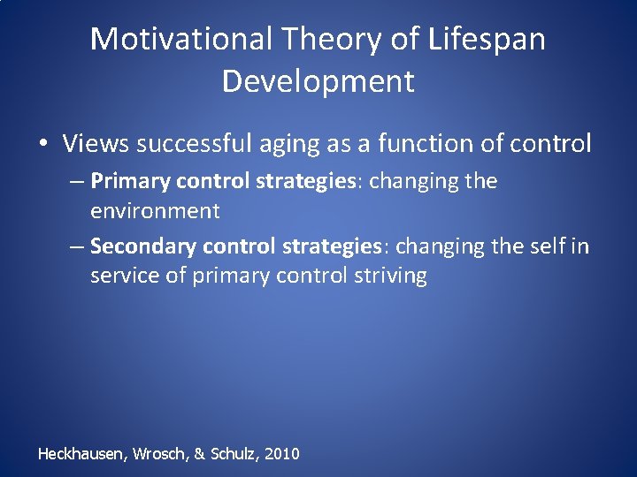 Motivational Theory of Lifespan Development • Views successful aging as a function of control