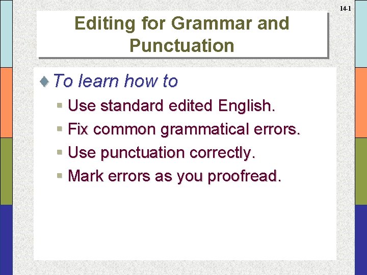 14 -1 Editing for Grammar and Punctuation ¨To learn how to § Use standard