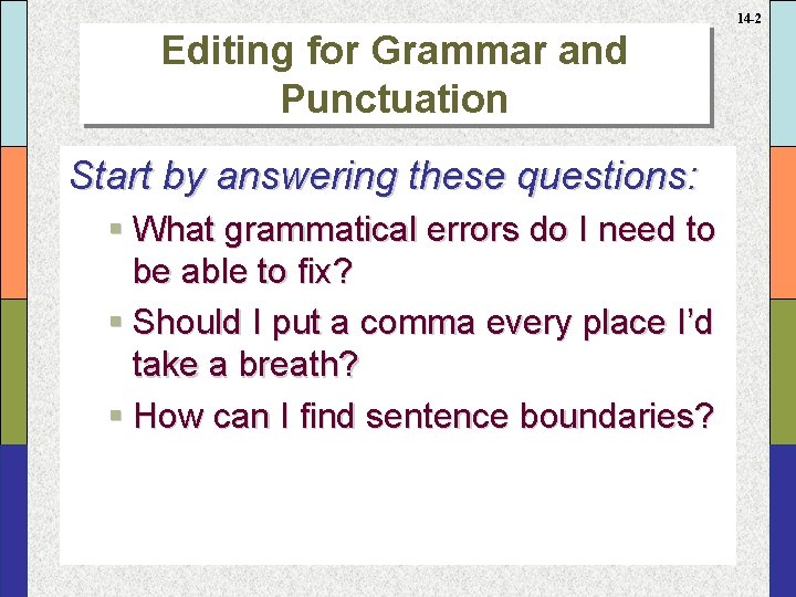 14 -2 Editing for Grammar and Punctuation Start by answering these questions: § What