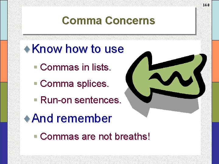 14 -8 Comma Concerns ¨Know how to use § Commas in lists. § Comma