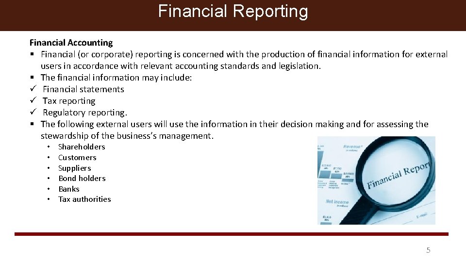 Financial Reporting Financial Accounting § Financial (or corporate) reporting is concerned with the production