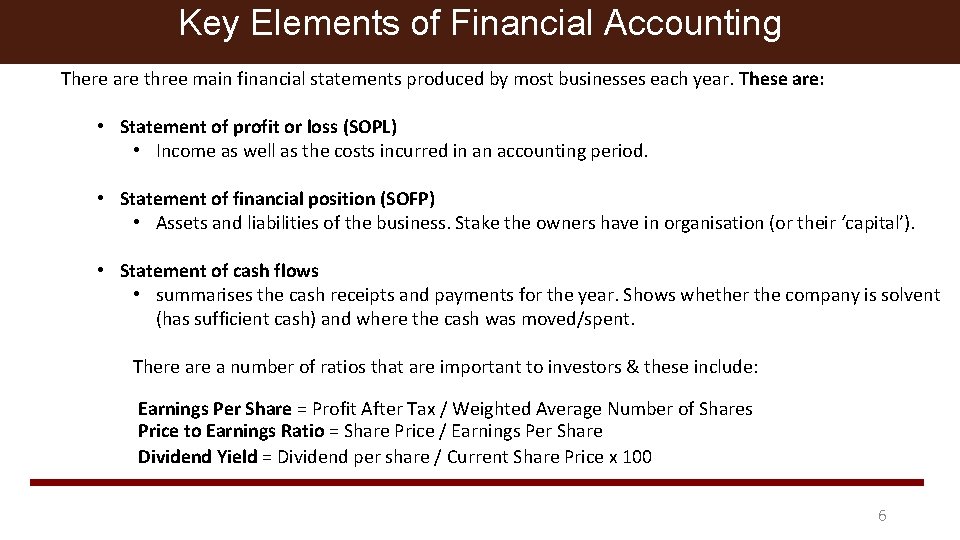 Key Elements of Financial Accounting There are three main financial statements produced by most