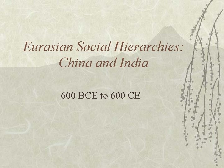 Eurasian Social Hierarchies: China and India 600 BCE to 600 CE 