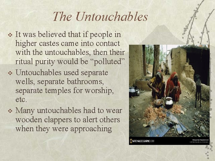 The Untouchables v v v It was believed that if people in higher castes