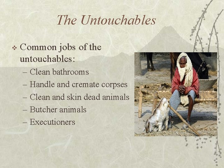 The Untouchables v Common jobs of the untouchables: – Clean bathrooms – Handle and