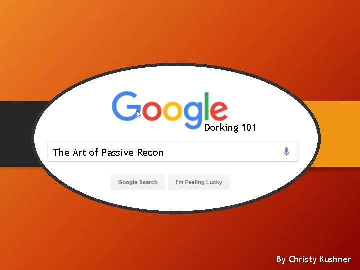 Dorking 101 The Art of Passive Recon By Christy Kushner 