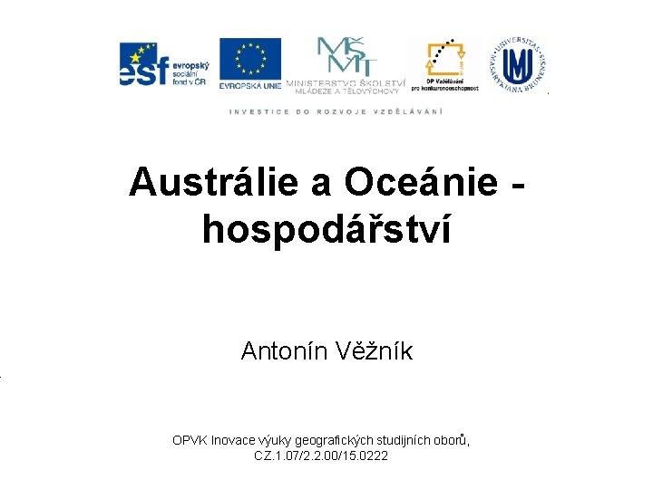 Austrálie a Oceánie hospodářství Antonín Věžník OPVK Inovace výuky geografických studijních oborů, CZ. 1.