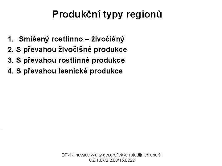 Produkční typy regionů 1. Smíšený rostlinno – živočišný 2. S převahou živočišné produkce 3.