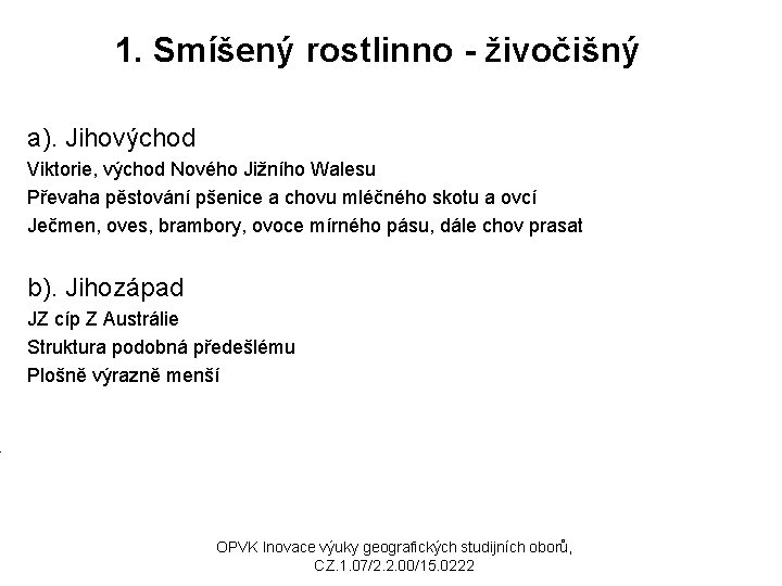 1. Smíšený rostlinno - živočišný a). Jihovýchod Viktorie, východ Nového Jižního Walesu Převaha pěstování