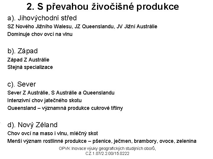 2. S převahou živočišné produkce a). Jihovýchodní střed SZ Nového Jižního Walesu, JZ Queenslandu,