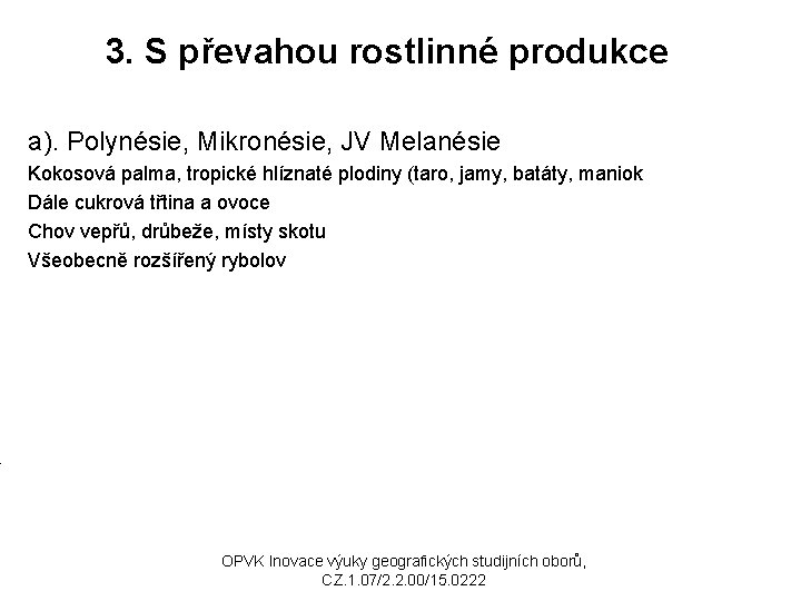 3. S převahou rostlinné produkce a). Polynésie, Mikronésie, JV Melanésie Kokosová palma, tropické hlíznaté