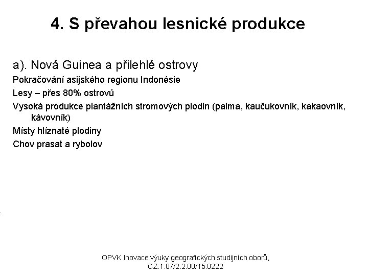 4. S převahou lesnické produkce a). Nová Guinea a přilehlé ostrovy Pokračování asijského regionu