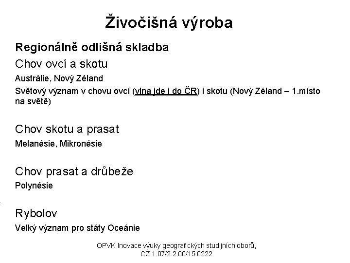 Živočišná výroba Regionálně odlišná skladba Chov ovcí a skotu Austrálie, Nový Zéland Světový význam