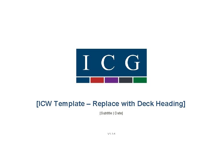 [ICW Template – Replace with Deck Heading] [Subtitle | Date] V 1. 1. 4