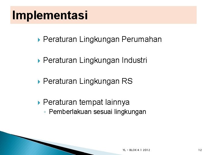 Implementasi Peraturan Lingkungan Perumahan Peraturan Lingkungan Industri Peraturan Lingkungan RS Peraturan tempat lainnya ◦