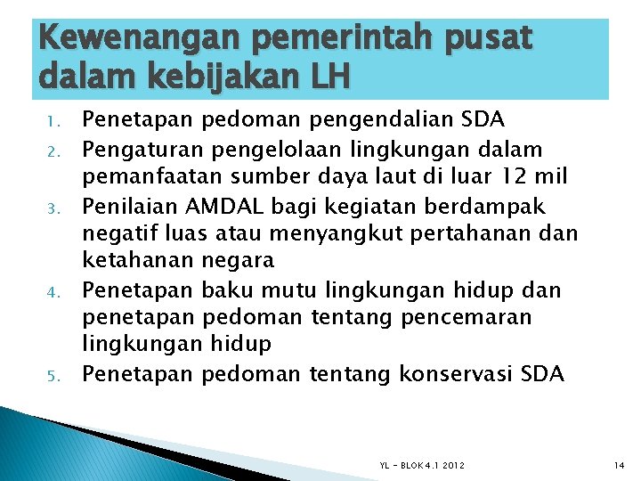 Kewenangan pemerintah pusat dalam kebijakan LH 1. 2. 3. 4. 5. Penetapan pedoman pengendalian