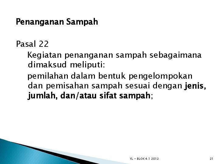 Penanganan Sampah Pasal 22 Kegiatan penanganan sampah sebagaimana dimaksud meliputi: pemilahan dalam bentuk pengelompokan