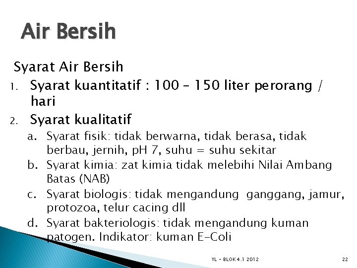 Air Bersih Syarat Air Bersih 1. Syarat kuantitatif : 100 – 150 liter perorang