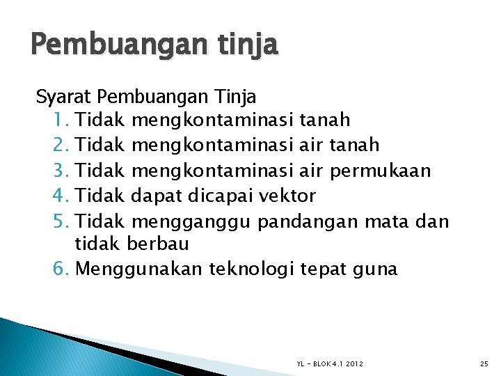Pembuangan tinja Syarat Pembuangan Tinja 1. Tidak mengkontaminasi tanah 2. Tidak mengkontaminasi air tanah
