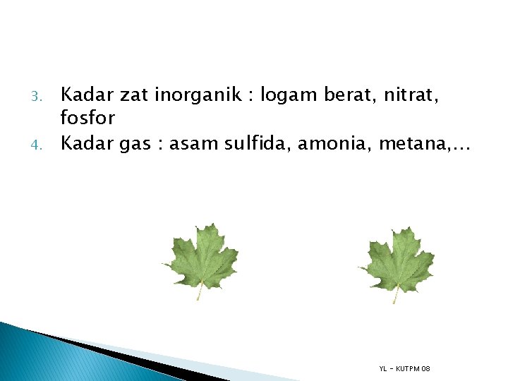 3. 4. Kadar zat inorganik : logam berat, nitrat, fosfor Kadar gas : asam