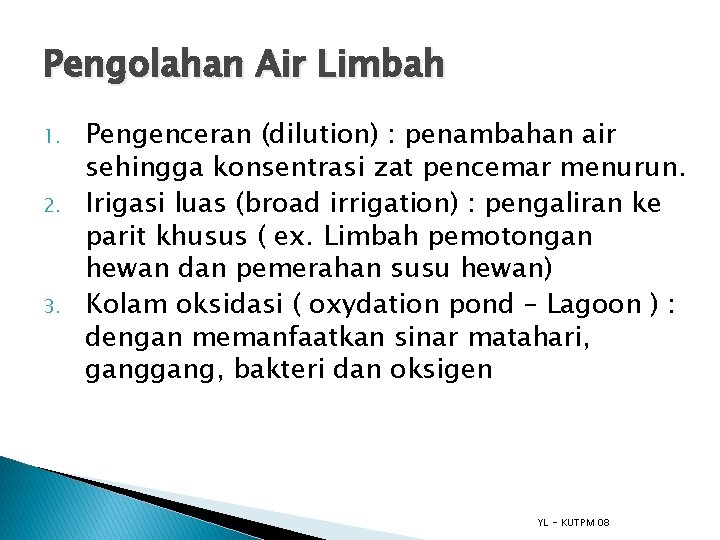 Pengolahan Air Limbah 1. 2. 3. Pengenceran (dilution) : penambahan air sehingga konsentrasi zat