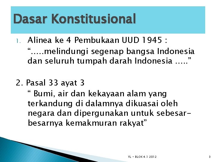 Dasar Konstitusional 1. Alinea ke 4 Pembukaan UUD 1945 : “…. . melindungi segenap