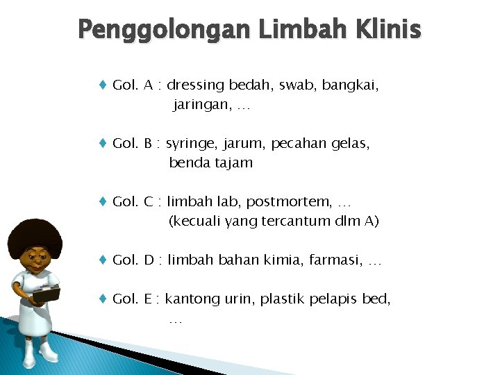 Penggolongan Limbah Klinis ♦ Gol. A : dressing bedah, swab, bangkai, jaringan, … ♦