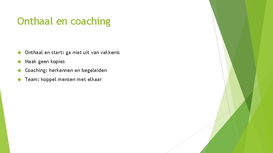 Onthaal en coaching Onthaal en start: ga niet uit van vakkenis Maak geen kopies