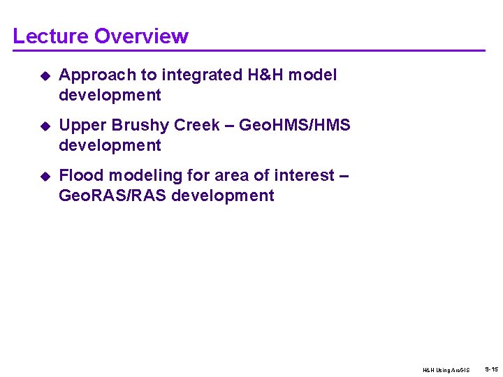 Lecture Overview u Approach to integrated H&H model development u Upper Brushy Creek –