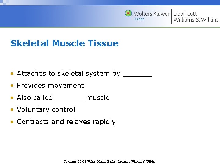 Skeletal Muscle Tissue • Attaches to skeletal system by ______ • Provides movement •