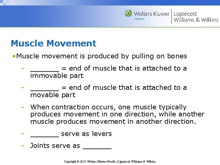 Muscle Movement • Muscle movement is produced by pulling on bones – ______ =