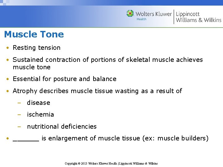 Muscle Tone • Resting tension • Sustained contraction of portions of skeletal muscle achieves