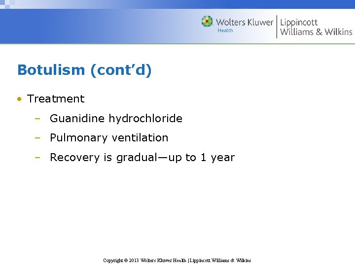 Botulism (cont’d) • Treatment – Guanidine hydrochloride – Pulmonary ventilation – Recovery is gradual—up