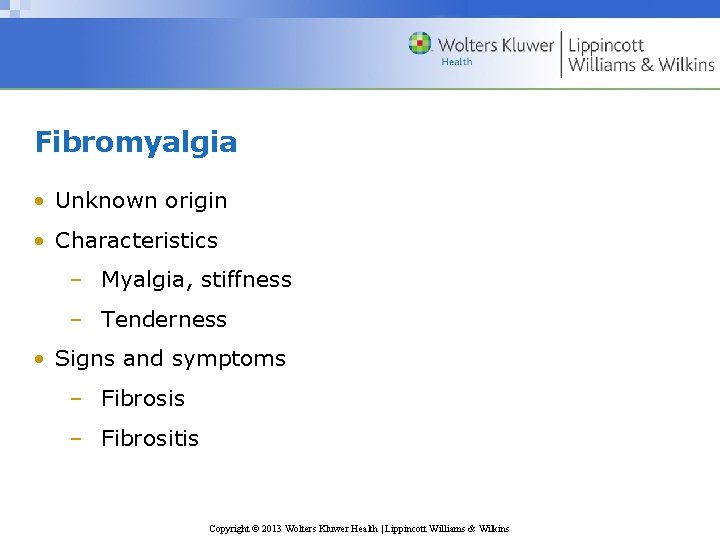 Fibromyalgia • Unknown origin • Characteristics – Myalgia, stiffness – Tenderness • Signs and