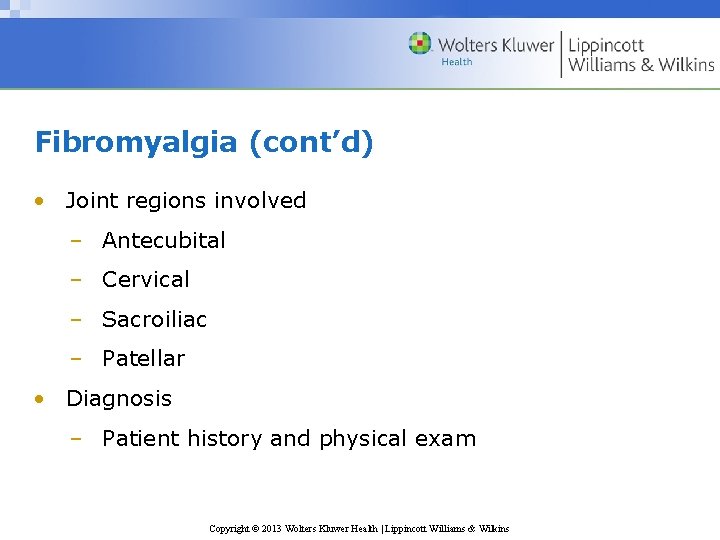 Fibromyalgia (cont’d) • Joint regions involved – Antecubital – Cervical – Sacroiliac – Patellar