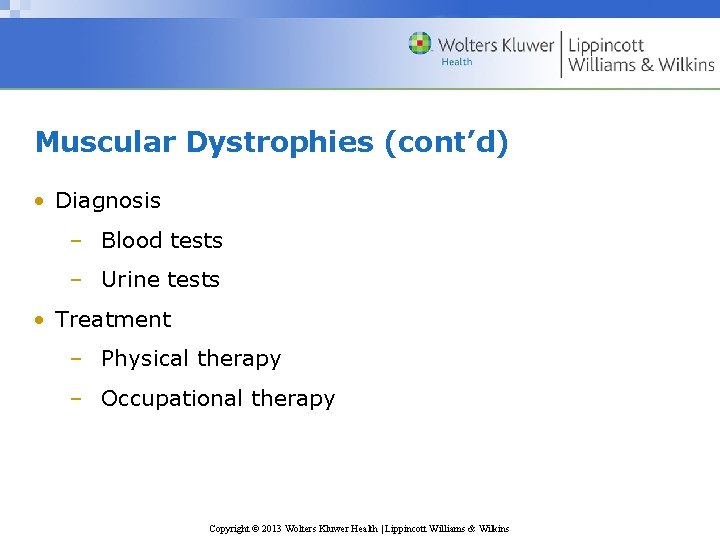 Muscular Dystrophies (cont’d) • Diagnosis – Blood tests – Urine tests • Treatment –