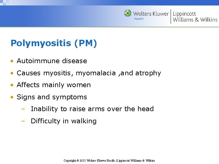 Polymyositis (PM) • Autoimmune disease • Causes myositis, myomalacia , and atrophy • Affects