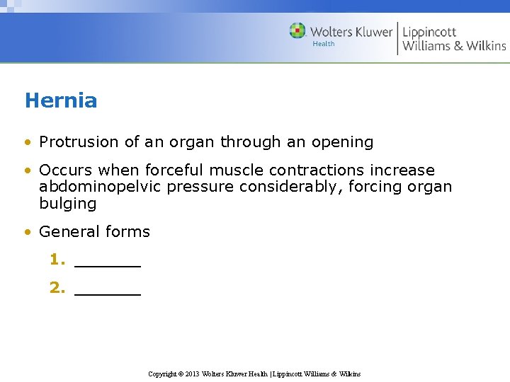 Hernia • Protrusion of an organ through an opening • Occurs when forceful muscle