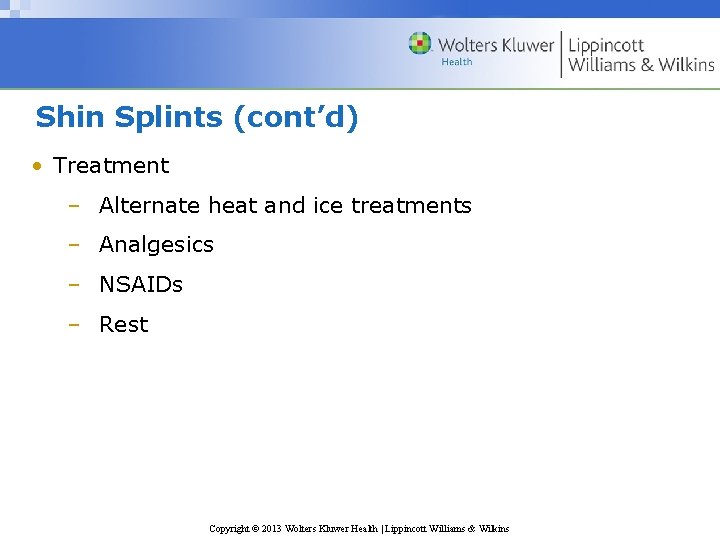 Shin Splints (cont’d) • Treatment – Alternate heat and ice treatments – Analgesics –