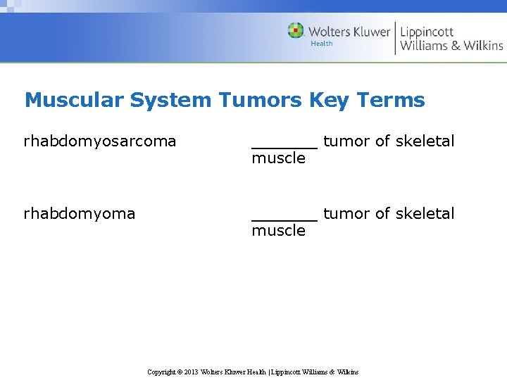 Muscular System Tumors Key Terms rhabdomyosarcoma ______ tumor of skeletal muscle rhabdomyoma ______ tumor