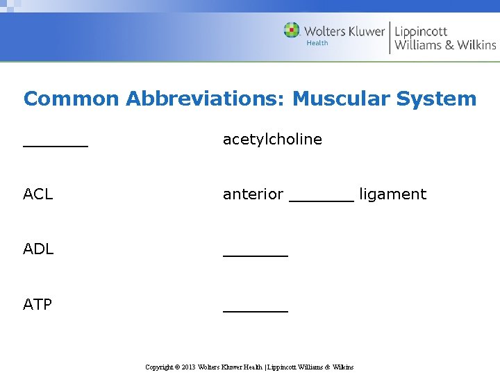 Common Abbreviations: Muscular System ______ acetylcholine ACL anterior ______ ligament ADL ______ ATP ______