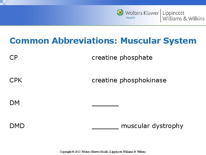 Common Abbreviations: Muscular System CP creatine phosphate CPK creatine phosphokinase DM ______ DMD ______