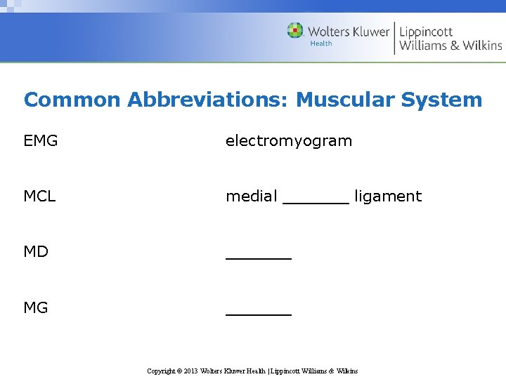 Common Abbreviations: Muscular System EMG electromyogram MCL medial ______ ligament MD ______ MG ______
